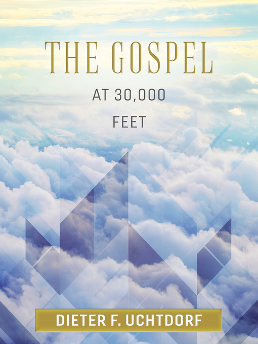 Title details for The Gospel at 30,000 Feet by Dieter F. Uchtdorf - Available